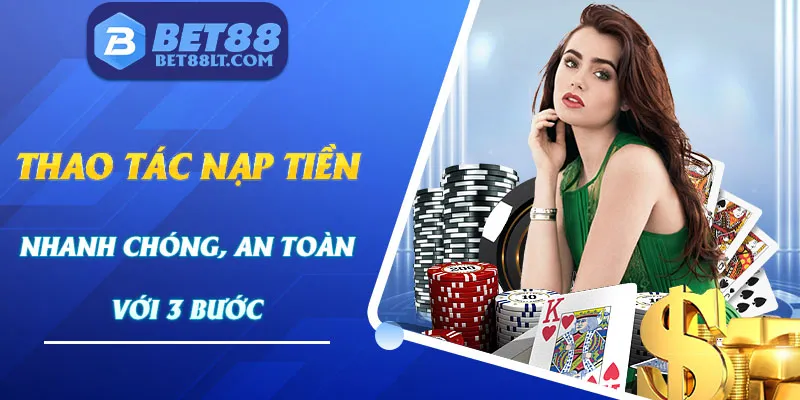 Quy trình 3 bước nạp tiền bet88 siêu đơn giản